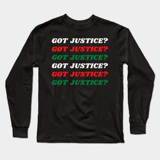 Got justice? Long Sleeve T-Shirt